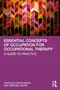 Essential Concepts of Occupation for Occupational Therapy: A Guide to Practice