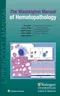 The Washington Manual of Hematopathology