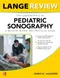 *LANGE Review: The Fundamentals of Pediatric Sonography: A Registry Review and Protocol Guide