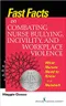 Fast Facts on Combating Nurse Bullying, Incivility and Workplace Violence: What Nurses Need to Know