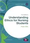 Understanding Ethics for Nursing Students