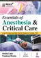 Essentials of Anesthesia & Critical Care