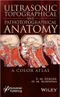 Ultrasonic Topographical and Pathotopographical Anatomy: A Color Atlas