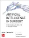 Artificial Intelligence in Surgery: Understanding the Role of AI in Surgical Practice