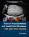Atlas of Musculoskeletal and Small Parts Ultrasound with Color Flow Imaging