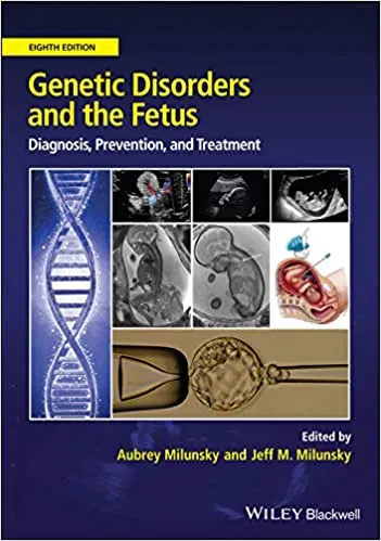 Genetic Disorders and the Fetus: Diagnosis,Prevention and Treatment