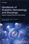 Handbook of Pediatric Hematology and Oncology: Children's Hospital & Research Center Oakland