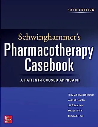 Schwinghammer's Pharmacotherapy Casebook: A Patient-Focused Approach