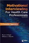 Motivational Interviewing for Health Professionals: A Sensible Approach