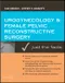 Urogynecology and Pelvic Reconstructive Surgery: Just the Facts