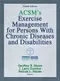 ACSM's Exercise Management for Persons with Chronic Diseases and Disabilities