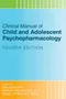 Clinical Manual of Child and Adolescent Psychopharmacolog