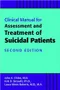 Clinical Manual for Assessment and Treatment of Suicidal Patients