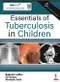 Essentials of Tuberculosis in Children