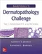 Barnhill's Dermatopathology Challenge: Self-Assessment and Review