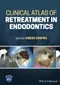 Clinical Atlas of Retreatment in Endodontics