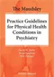 The Maudsley Practice Guidelines for Physical Health Conditions in Psychiatry