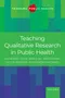 Teaching Qualitative Research in Public Health
