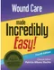 Wound Care Made Incredibly Easy ! (NNA Edition)