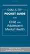 DSM-5-TR Pocket Guide for Child and Adolescent Mental Health