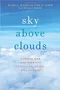 Sky Above Clouds: Finding Our Way through Creativity, Aging, and Illness