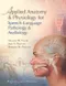 Applied Anatomy ＆ Physiology for Speech-Language Pathology ＆ Audiology