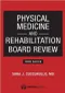 Physical Medicine and Rehabilitation Board Review