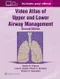 Video Atlas of Upper and Lower Airway Management