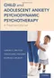 *Child and Adolescent Anxiety Psychodynamic Psychotherapy: A Treatment Manual