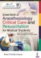 Essentials of Anesthesiology,Critical Care and Resuscitation for Medical Students