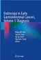 Endoscopy in Early Gastrointestinal Cancers Vol.1: Diagnosis