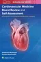 Cardiovascular Medicine Board Review and Self-Assessment: A Companion to Cardiovascular Medicine & S