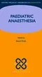 Oxford Specialist Handbook in Anaesthesia: Paediatric Anaesthesia