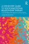 A Step-By-Step Guide to Socio-Emotional Relationship Therapy: A Socially Responsible Approach to Clinical Practice
