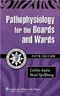 Pathophysiology for the Boards and Wards