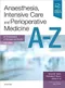 Anaesthesia, Intensive Care and Perioperative Medicine A-Z: An Encyclopaedia of Principles and Pract