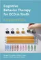 Cognitive Behavior Therapy for OCD in Youth: A Step-by-Step Guide