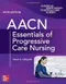 *AACN Essentials of Progressive Care Nursing
