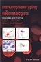 Immunophenotyping for Haematologists: Principles and Practice