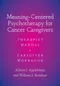 Meaning-Centered Psychotherapy for Cancer Caregivers: Therapist Manual & Caregiver Workbook