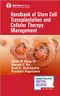 *Handbook of Stem Cell Transplantation and Cellular Therapy Management
