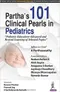 Partha's 101 Clinical Pearls in Pediatrics "Pediatric Education-Advanced and Revised Learning of Sel