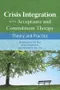 Crisis Integration with Acceptance and Commitment Therapy: Theory and Practice