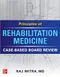 Principles of Rehabilitation Medicine: Case-Based Board Review