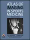 Atlas of Imaging in Sports Medicine