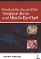 Practical Handbook of the Temporal Bone and Middle Ear Cleft