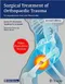 Surgical Treatment of Orthopaedic Trauma: A Comprehensive Text and Video Guide