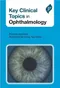 Key Clinical Topics in Ophthalmology