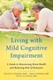 (舊版特價-恕不退換)Living with Mild Cognitive Impairment: A Guide to Maximizing Brain Health and Reducing Risk of Demen