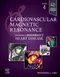 Cardiovascular Magnetic Resonance: A Companion to Braunwald’s Heart Disease